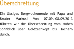Überschreitung Ein lässiges Bergwochenende mit Papa und Bruder Markus! Von 07.09.-08.09.2013 führten wir die Überschreitung vom Hohen Sonnblick über Goldzechkopf bis Hocharn durch.